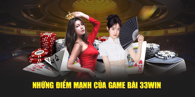 Những ưu điểm nổi bật của game bài 33WIN